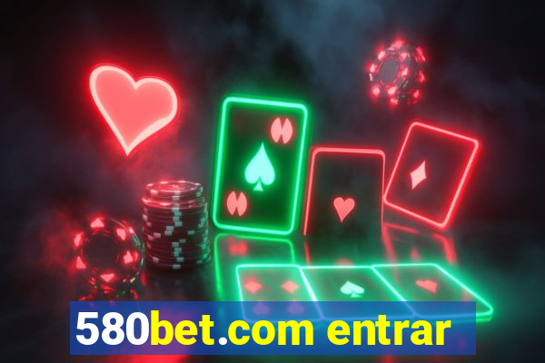 580bet.com entrar